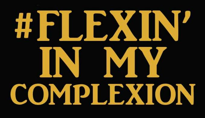 FlexinInMyComplexion