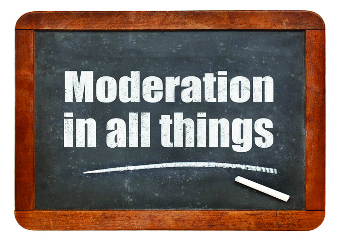 Moderation in all things