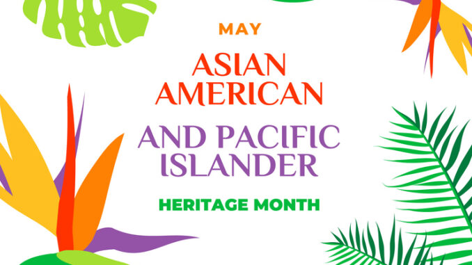 May is Asian/Pacific American Heritage Month
